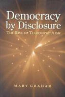 Democracy by disclosure : the rise of technopopulism /