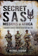 Secret SAS missions in Africa : C Squadrons's counter-terrorist operations 1968-1980 /
