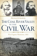 The Coal River Valley in the Civil War : West Virginia mountains, 1861 /