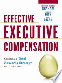 Effective executive compensation : creating a total rewards strategy for executives /