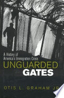 Unguarded gates : a history of America's immigration crisis /