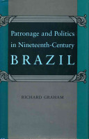Patronage and politics in nineteenth-century Brazil /