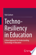 Techno-resiliency in education : a new approach for understanding technology in education /