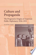 Culture and propaganda : the progressive origins of American public diplomacy, 1936-1953 /