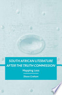 South African Literature after the Truth Commission : Mapping Loss /