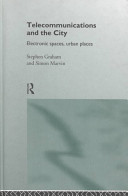 Telecommunications and the city : electronic spaces, urban places /