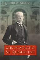 Mr. Flagler's St. Augustine /