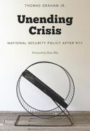 Unending crisis : national security policy after 9/11 /