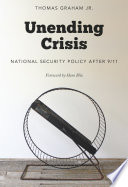 Unending crisis : national security policy after 9/11 /