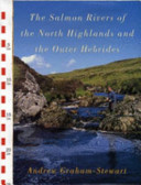 The salmon rivers of the North Highlands and the Outer Hebrides /