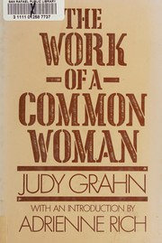 The work of a common woman : the collected poetry of Judy Grahn, 1964-1977 /
