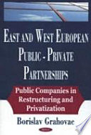 East and West European public-private partnerships : public companies in restructuring and privatization /