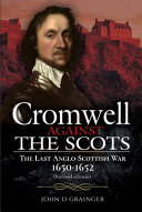 Cromwell against the Scots : the last Anglo-Scottish war, 1650-1652 /