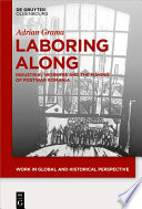 Laboring Along : Industrial Workers and the Making of Postwar Romania /