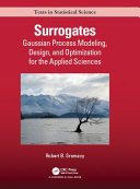 Surrogates : Gaussian process modeling, design, and optimization for the applied sciences /