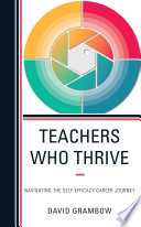 Teachers who thrive : navigating the self-efficacy career journey /