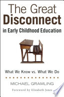 The great disconnect in early childhood education : what we know vs. what we do /