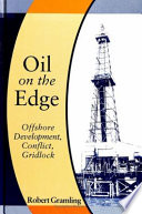 Oil on the edge : offshore development, conflict, gridlock /