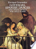 Goyescas, Spanish dances, and other works : for solo piano /