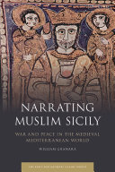 Narrating Muslim Sicily : war and peace in the medieval Mediterranean world /