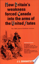 How Britain's weakness forced Canada into the arms of the United States /