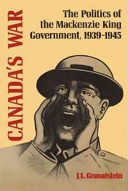 Canada's war : the politics of the Mackenzie King government, 1939-1945 /