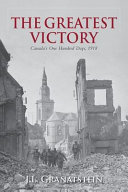 The greatest victory : Canada's one hundred days, 1918 /