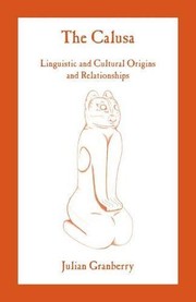 The Calusa : linguistic and cultural origins and relationships /