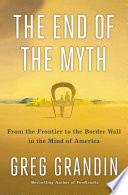 The end of the myth : from the frontier to the border wall in the mind of America /