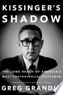 Kissinger's shadow : the long reach of America's most controversial statesman /
