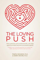 The loving push : how parents and professionals can help spectrum kids become successful adults /