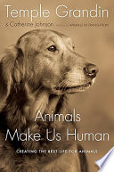 Animals make us human : creating the best life for animals /