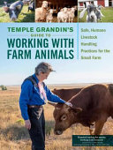 Temple Grandin's guide to working with farm animals : safe, humane livestock handling practices for the small farm.