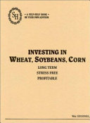 Investing in wheat, soybeans, corn /