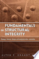 Fundamentals of structural integrity : damage tolerant design and nondestructive evaluation /