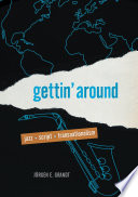 Gettin' around : jazz, script, transnationalism /