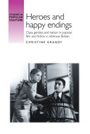 Heroes and happy endings : class, gender, and nation in popular film and fiction in interwar Britain /