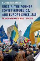 Russia, the former Soviet republics, and Europe since 1989 : transformation and tragedy /