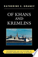 Of Khans and Kremlins : Tatarstan and the future of ethno-federalism in Russia /