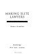 Making elite lawyers : visions of law at Harvard and beyond /
