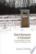 Silent moments in education : an autoethnography of learning, teaching, and learning to teach /