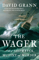 The Wager : a tale of shipwreck, mutiny, and murder /