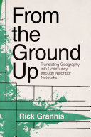 From the ground up : translating geography into community through neighbor networks /