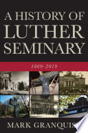 A history of Luther seminary : 1869-2019 /