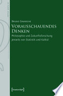 Vorausschauendes Denken : Philosophie und Zukunftsforschung jenseits von Statistik und Kalkül /