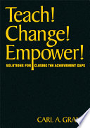 Teach! Change! Empower! : solutions for closing the achievement gaps /