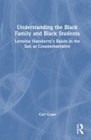 Examining Lorraine Hansberry's "A Raisin in the sun" as counternarrative : understanding the Black family and Black students /