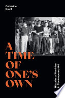 A time of one's own : histories of feminism in contemporary art /