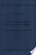 Literary communication from consensus to rupture : practice and theory in Honecker's GDR /