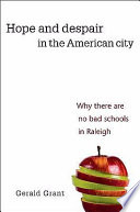 Hope and despair in the American city : why there are no bad schools in Raleigh /